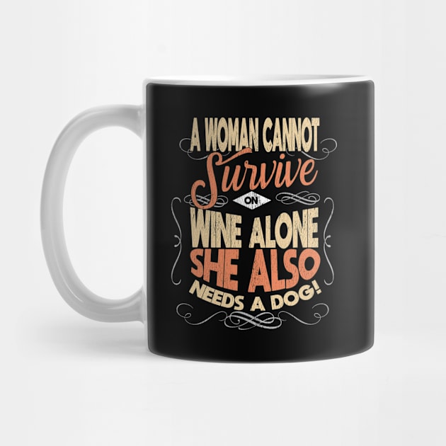 Dog Mom - A Woman Cannot Survive On Wine Alone She Also Needs A Dog by Kudostees